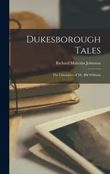 Cover of Dukesborough Tales; the Chronicles of Mr. Bill Williams