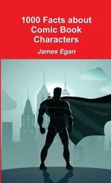 Cover of 1000 Facts about Comic Book Characters