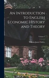 Cover of Introduction to English Economic History and Theory; Volume 1