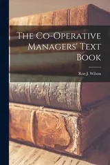 Cover of The Co-Operative Managers' Text Book