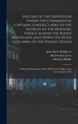 Cover of History of the Expedition under the Command of Captains Lewis & Clarke to the Sources of the Missouri, Thence Across the Rocky Mountains and down the River Columbia to the Pacific Ocean
