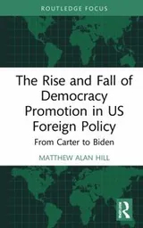 Cover of Rise and Fall of Democracy Promotion in US Foreign Policy
