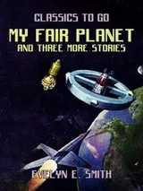 Cover of My Fair Planet and Three More Stories