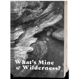 Cover of What's Mine of Wilderness?