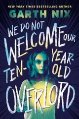Cover of We Do Not Welcome Our Ten-Year-Old Overlords