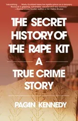 Cover of The Secret History of the Rape Kit