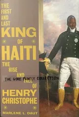 Cover of The First and Last king of Haiti and the Rise and Fall of Henry Christophe