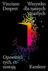 Cover of Wszystko dla naszych zmarlych. Opowiesci tych, co zostaja