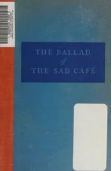 Cover of The Ballad of The Sad Cafe' Including alsoThe Heart is a Lonely Hunter, Reflections in a Golden Eye, The Member of the Wedding and New Short Stories