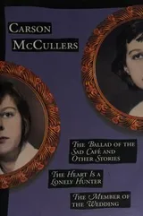 Cover of The Ballad of the Sad Cafe and Other Stories; the Heart is a Lonely Hunter; the Member of the Wedding