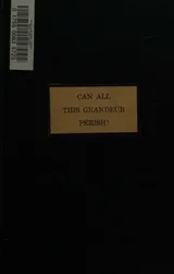 Cover of Can all this grandeur perish?