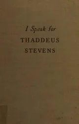 Cover of I speak for Thaddeus Stevens