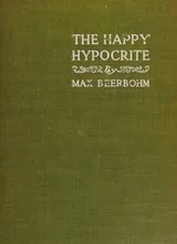 Cover of THE HAPPY HYPOCRITE A Fairy Tale for Tired Men