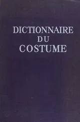 Cover of Dictionnaire du Costume et de ses Accessoires des Armes et des Etoffes des Origines a Nos Jours.