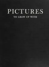 Cover of PICTURES TO GROW UP WITH