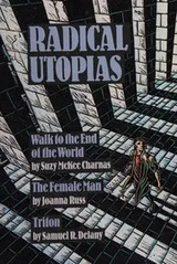 Cover of Radical Utopias; Walk to the End of the World, The Female Man, Triton