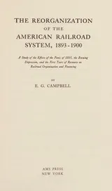 Cover of The reorganization of the American railroad system, 1893-1900