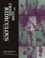 Cover of The AIDS Crisis Is Ridiculous and Other Writings, 1986-2003 (Writing Art)