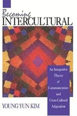 Cover of Becoming Intercultural: An Integrative Theory of Communication and Cross-Cultural Adaptation (Current Communication: An Advanced Text)