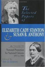 Cover of The selected papers of Elizabeth Cady Stanton and Susan B. Anthony