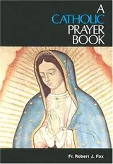 Cover of A Catholic prayer book, for every Catholic, for every day