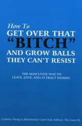 Cover of How to Get Over that Bitch and Grow Balls They Can't Resist