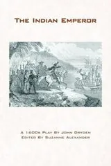 Cover of The Indian emperor, or, The conquest of Mexico by the Spaniards
