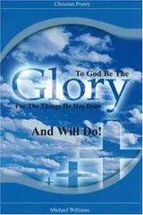 Cover of To God Be the Glory for the Things He Has Done . . . And Will Do! (Christian Poetry)
