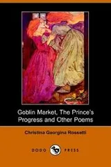 Cover of Goblin Market, the Prince's Progress, And Other Poems