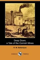 Cover of Deep Down, a Tale of the Cornish Mines