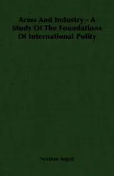 Cover of Arms And Industry - A Study Of The Foundations Of International Polity