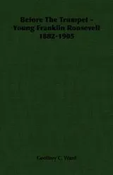 Cover of Before The Trumpet - Young Franklin Roosevelt 1882-1905