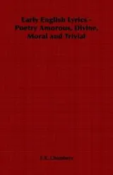 Cover of Early English Lyrics - Poetry Amorous, Divine, Moral and Trivial