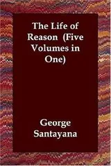 Cover of The Life of Reason  (Five Volumes in One)
