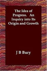 Cover of The Idea of Progress.   An Inquiry into Its Origin and Growth