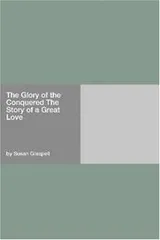 Cover of The Glory of the Conquered The Story of a Great Love