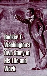 Cover of Booker T. Washington's Own Story Of His Life And Work