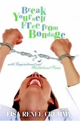 Cover of Break Yourself Free from Bondage with Inspirational and Meditational Poems