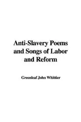 Cover of Anti-slavery poems ; Songs of labor and reform