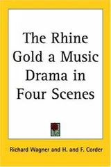 Cover of The Rhine Gold a Music Drama in Four Scenes
