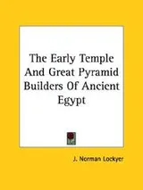 Cover of The Early Temple And Great Pyramid Builders Of Ancient Egypt