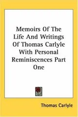 Cover of Memoirs of the Life And Writings of Thomas Carlyle With Personal Reminiscences