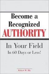 Cover of Become A Recognized Authority In Your Field - In 60 Days Or Less
