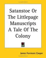 Cover of Satanstoe ; or, The Littlepage Manuscripts, a Tale of the Colony
