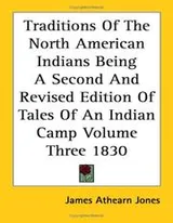 Cover of Traditions Of The North American Indians Being A Second And Revised Edition Of Tales Of An Indian Camp Volume Three 1830