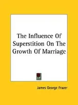 Cover of The Influence Of Superstition On The Growth Of Marriage