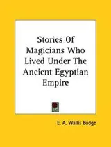Cover of Stories Of Magicians Who Lived Under The Ancient Egyptian Empire