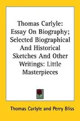 Cover of Thomas Carlyle: Essay on Biography: Selected Biographical and Historical Sketches and Other Writings
