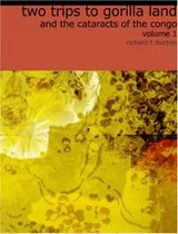 Cover of Two Trips to Gorilla Land and the Cataracts of the Congo, Volume 1
