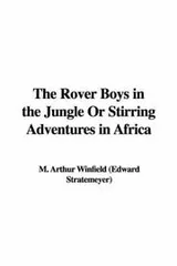 Cover of The Rover Boys in the Jungle Or Stirring Adventures in Africa